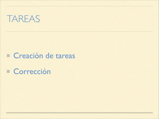 TAREAS
Creación de tareas
Corrección