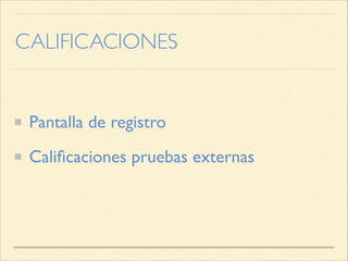 CALIFICACIONES
Pantalla de registro
Calificaciones pruebas externas