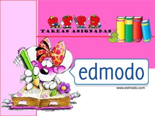 Tareas asignadas

www.edmodo.com

 