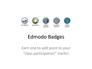 Edmodo Badges Earn one to add point to your  “class participation” marks! 