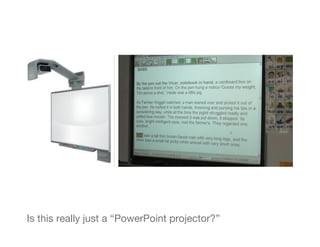 Is this really just a “PowerPoint projector?”
 