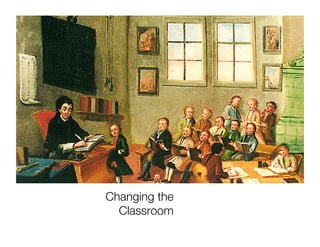 Changing the
  Classroom
 