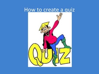 How to create a quiz
 