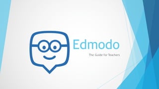 Edmodo
The Guide for Teachers
 