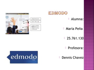  Alumna: 
 Maria Peña 
 25.761.130 
 Profesora: 
 Dennis Chavez 
 