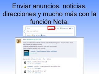 Enviar anuncios, noticias,
direcciones y mucho más con la
          función Nota.
 