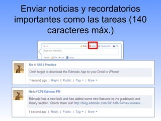 Enviar noticias y recordatorios
importantes como las tareas (140
         caracteres máx.)
 