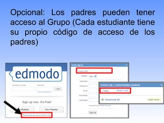 Opcional: Los padres pueden tener
acceso al Grupo (Cada estudiante tiene
su propio código de acceso de los
padres)
 