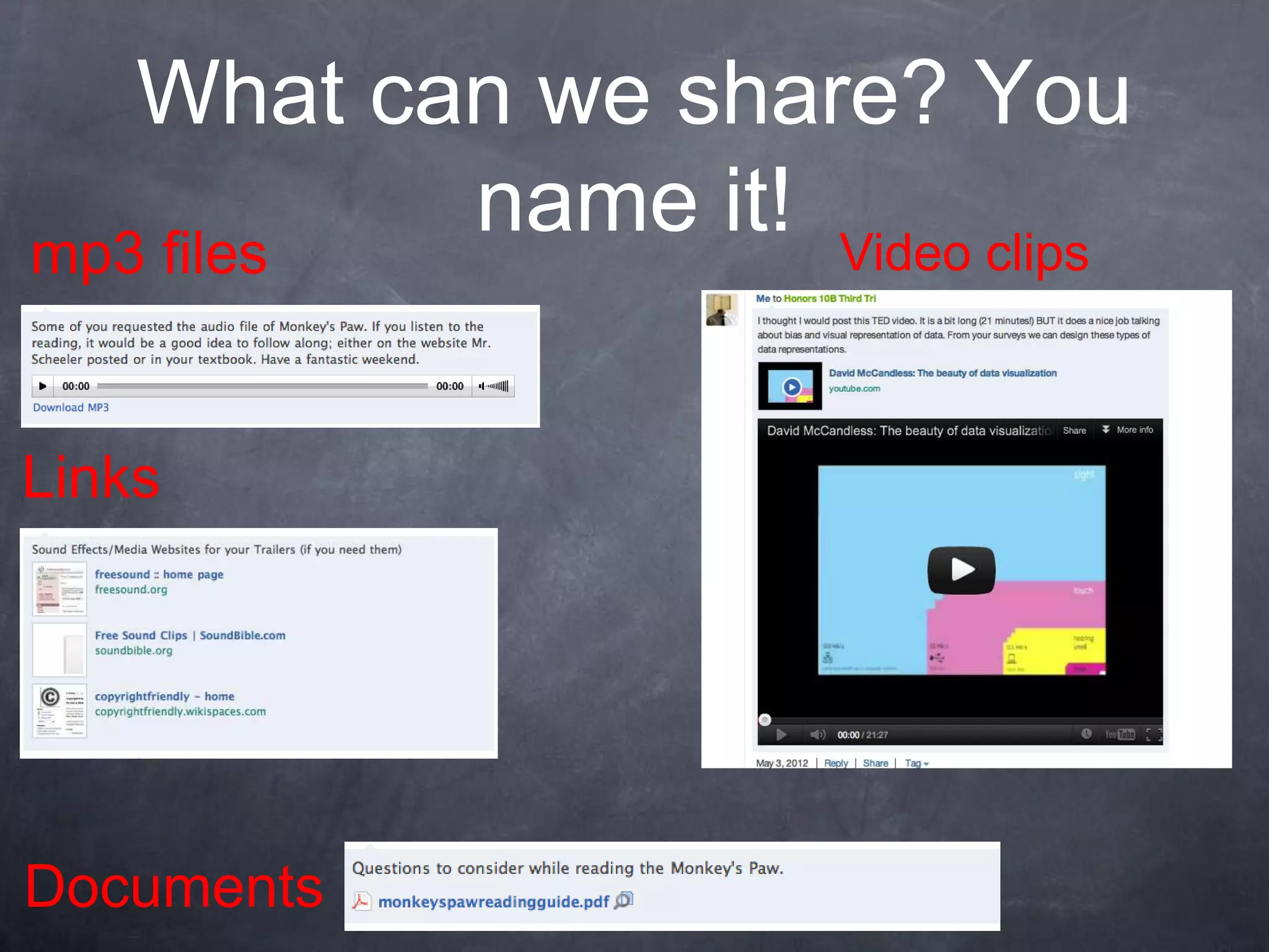 What can we share? You
mp3 files
          name it! Video clips

Links




Documents
 