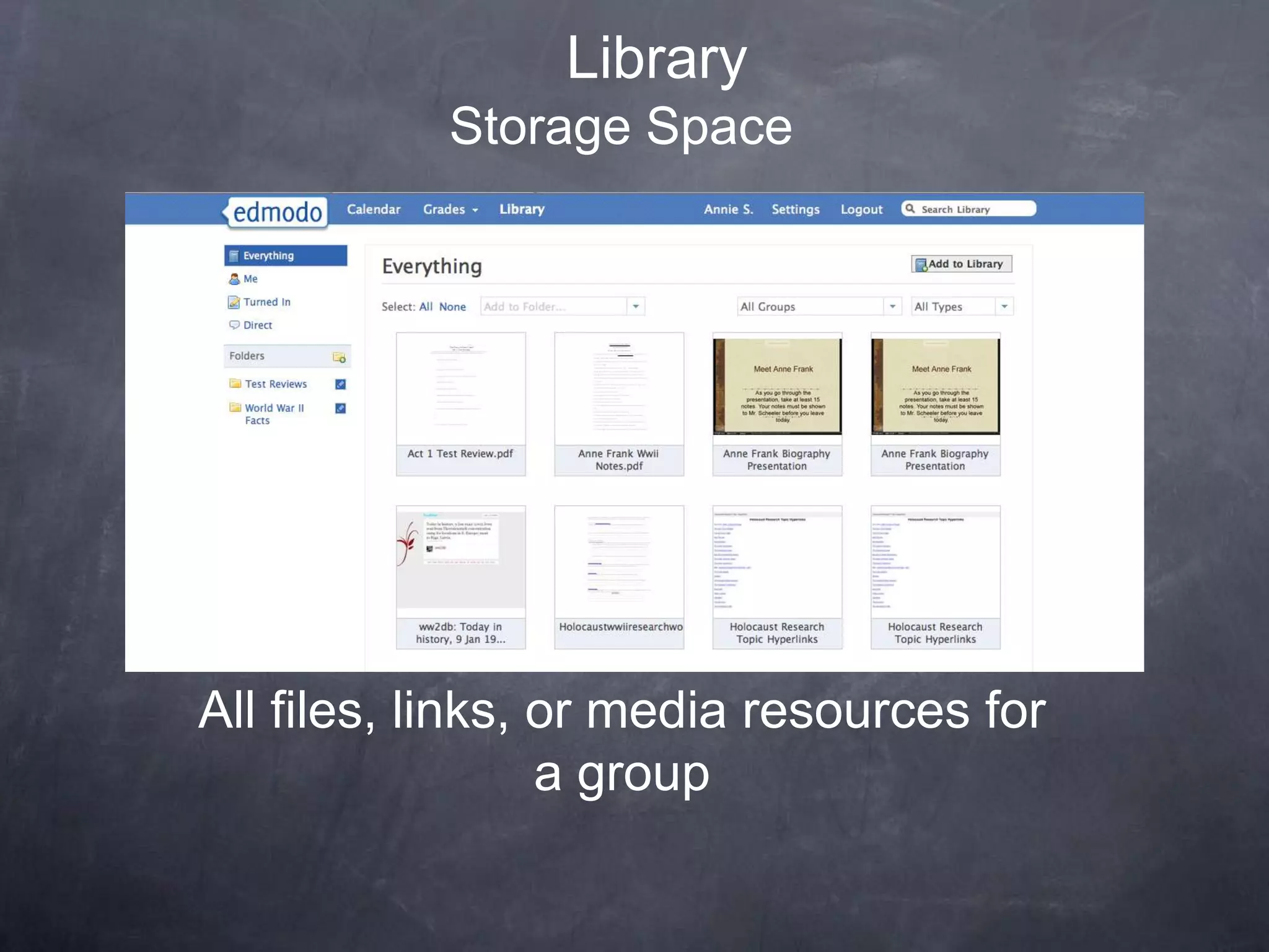 Library
           Storage Space




All files, links, or media resources for
                  a group
 