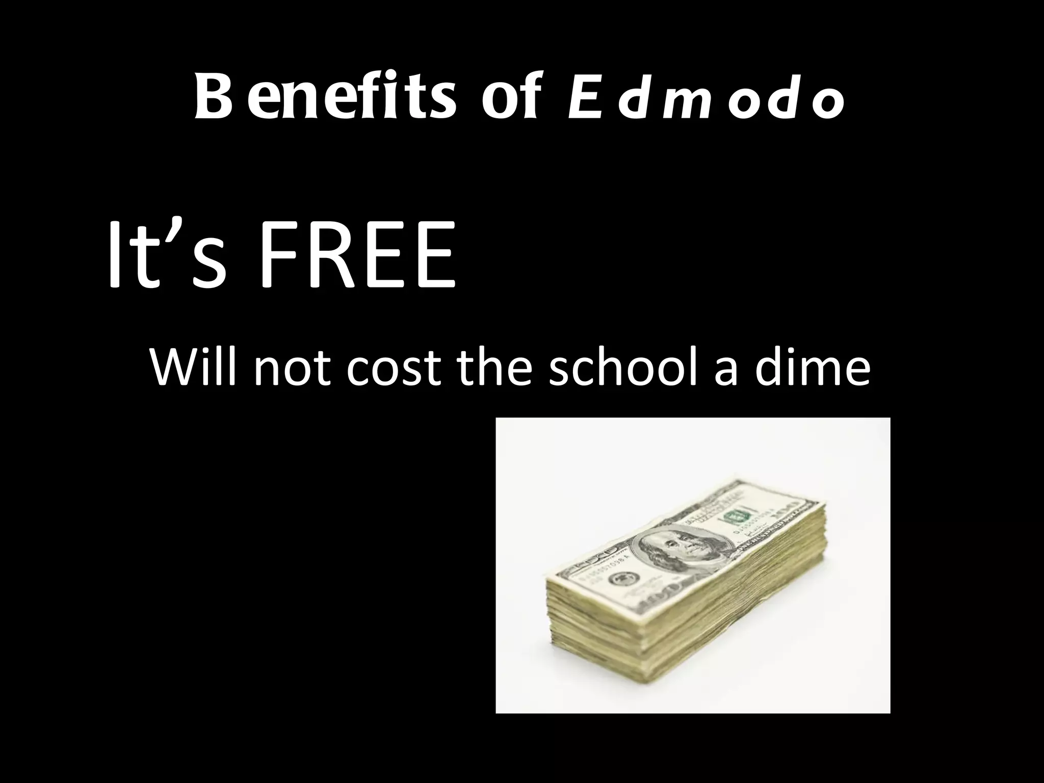 Benefits of  Edmodo It’s FREE Will not cost the school a dime 