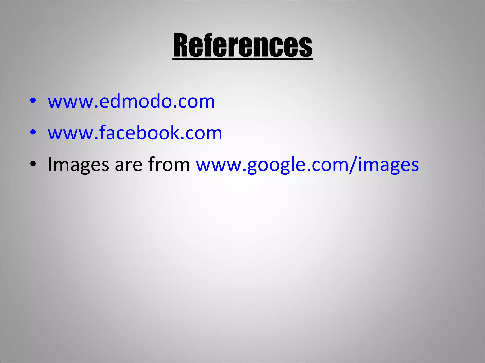 References www.edmodo.com www.facebook.com Images are from  www.google.com/images 
