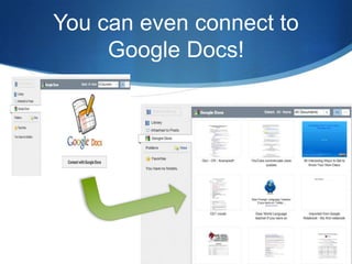You can even connect to
     Google Docs!
 