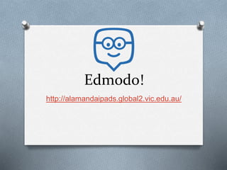Edmodo!
http://alamandaipads.global2.vic.edu.au/
 