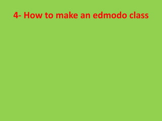 4- How to make an edmodo class
 