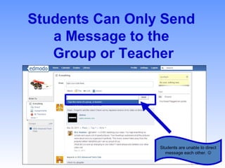Students Can Only Send
a Message to the
Group or Teacher
Students are unable to direct
message each other. 
 