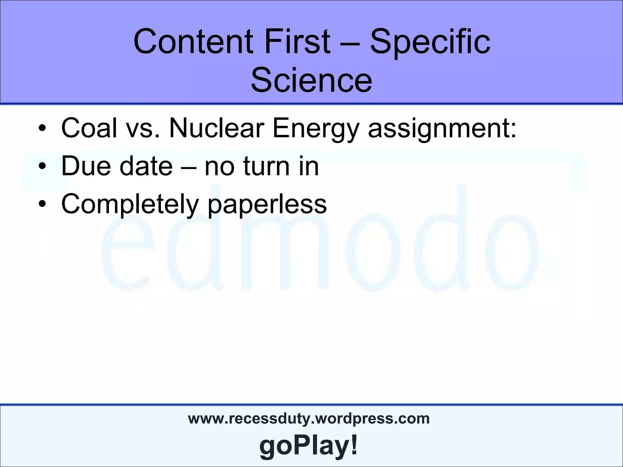 Content First – Specific Science Coal vs. Nuclear Energy assignment:  Due date – no turn in  Completely paperless 