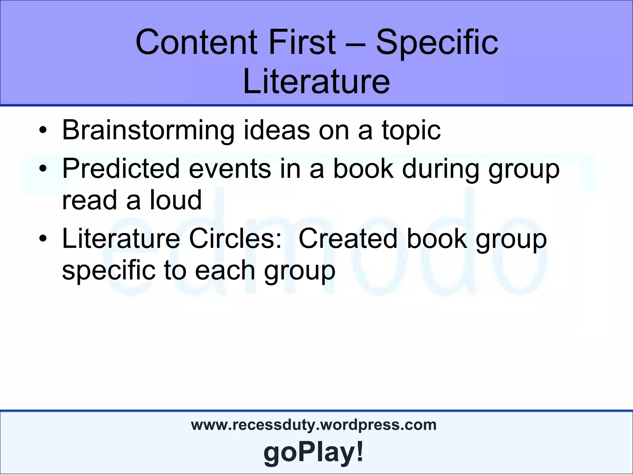 Content First – Specific Literature Brainstorming ideas on a topic Predicted events in a book during group read a loud Literature Circles:  Created book group specific to each group 