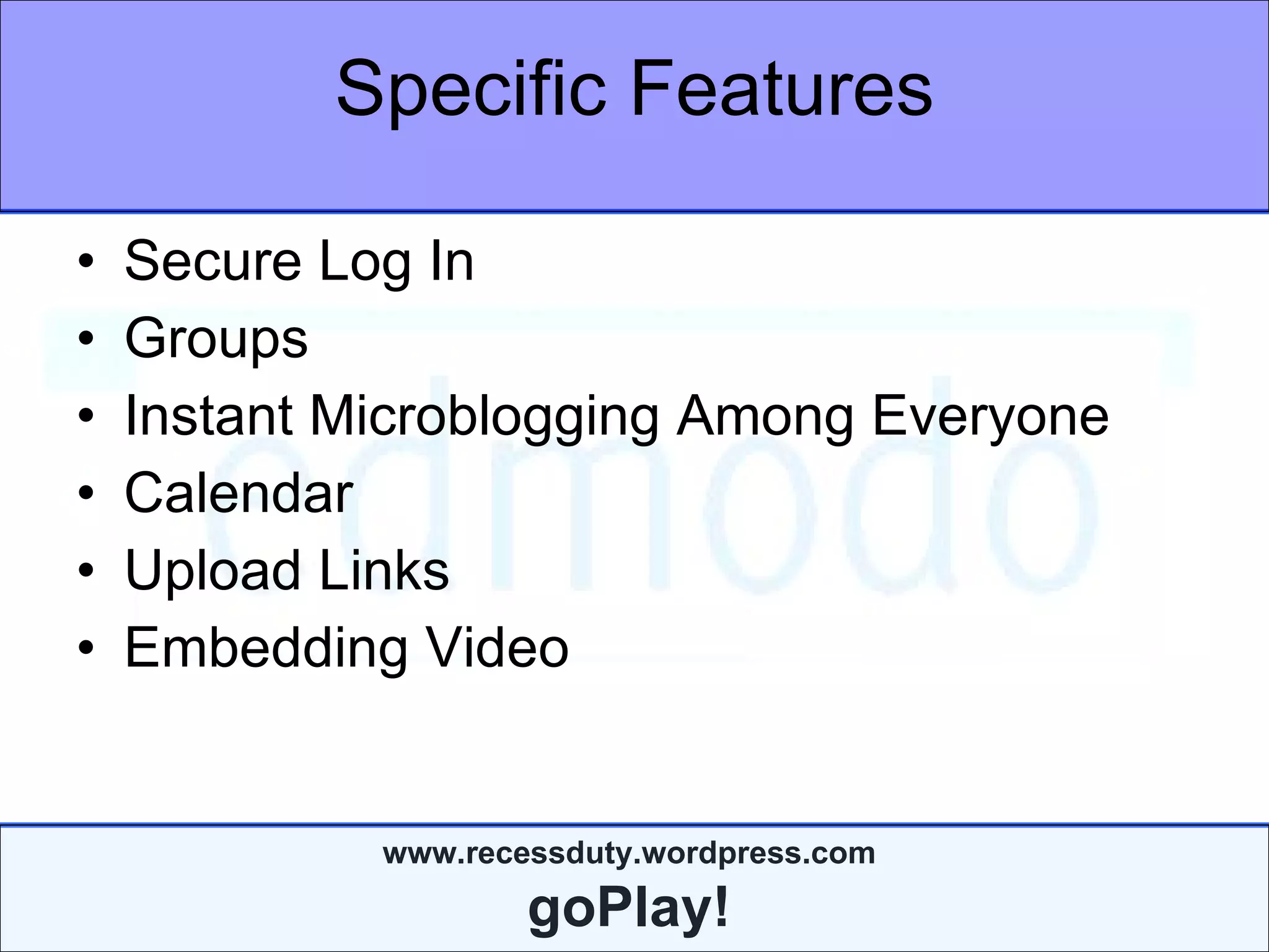 Specific Features Secure Log In Groups Instant Microblogging Among Everyone Calendar Upload Links Embedding Video 