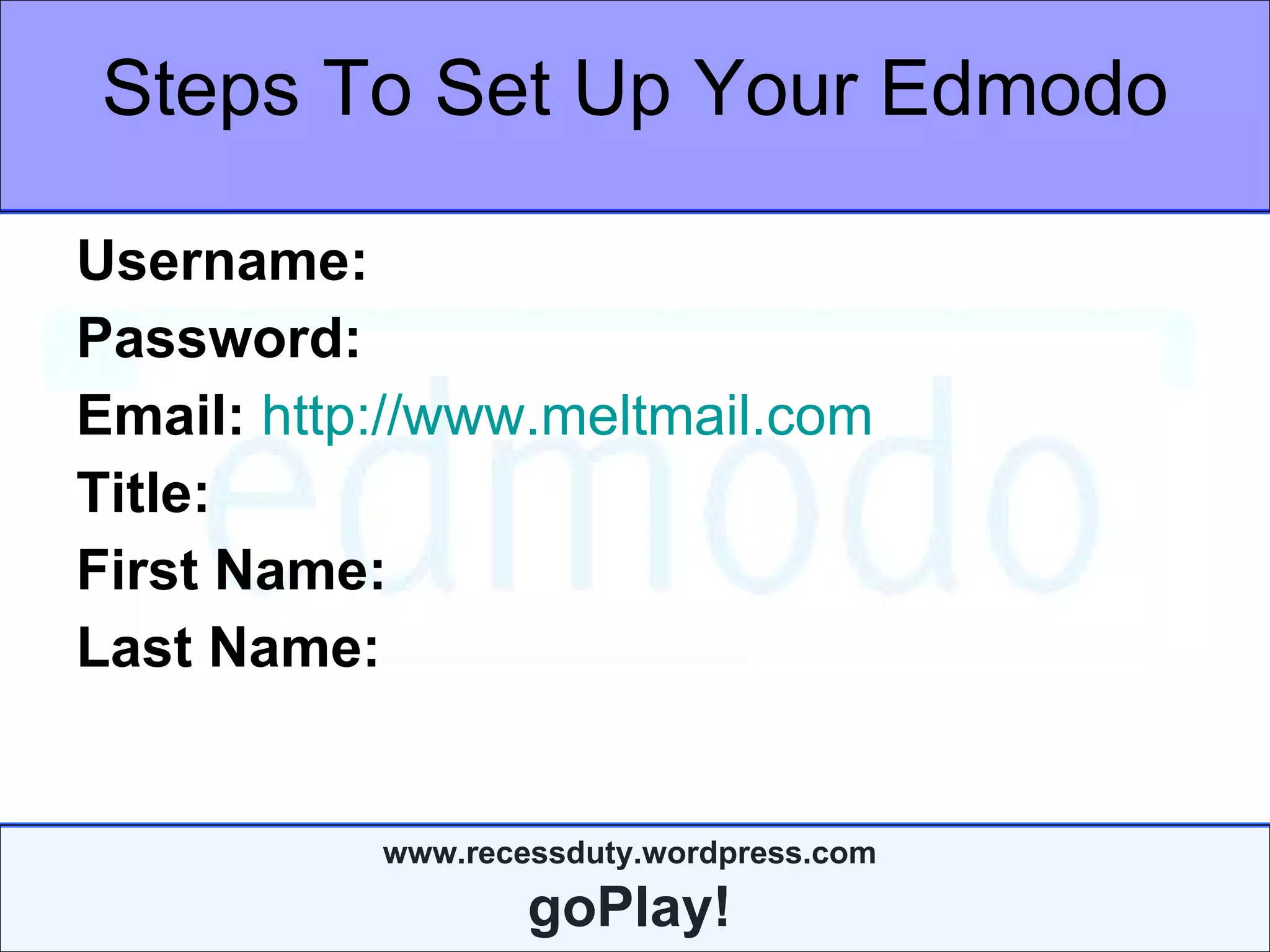 Steps To Set Up Your Edmodo Username: Password: Email:   http://www.meltmail.com Title: First Name: Last Name: 