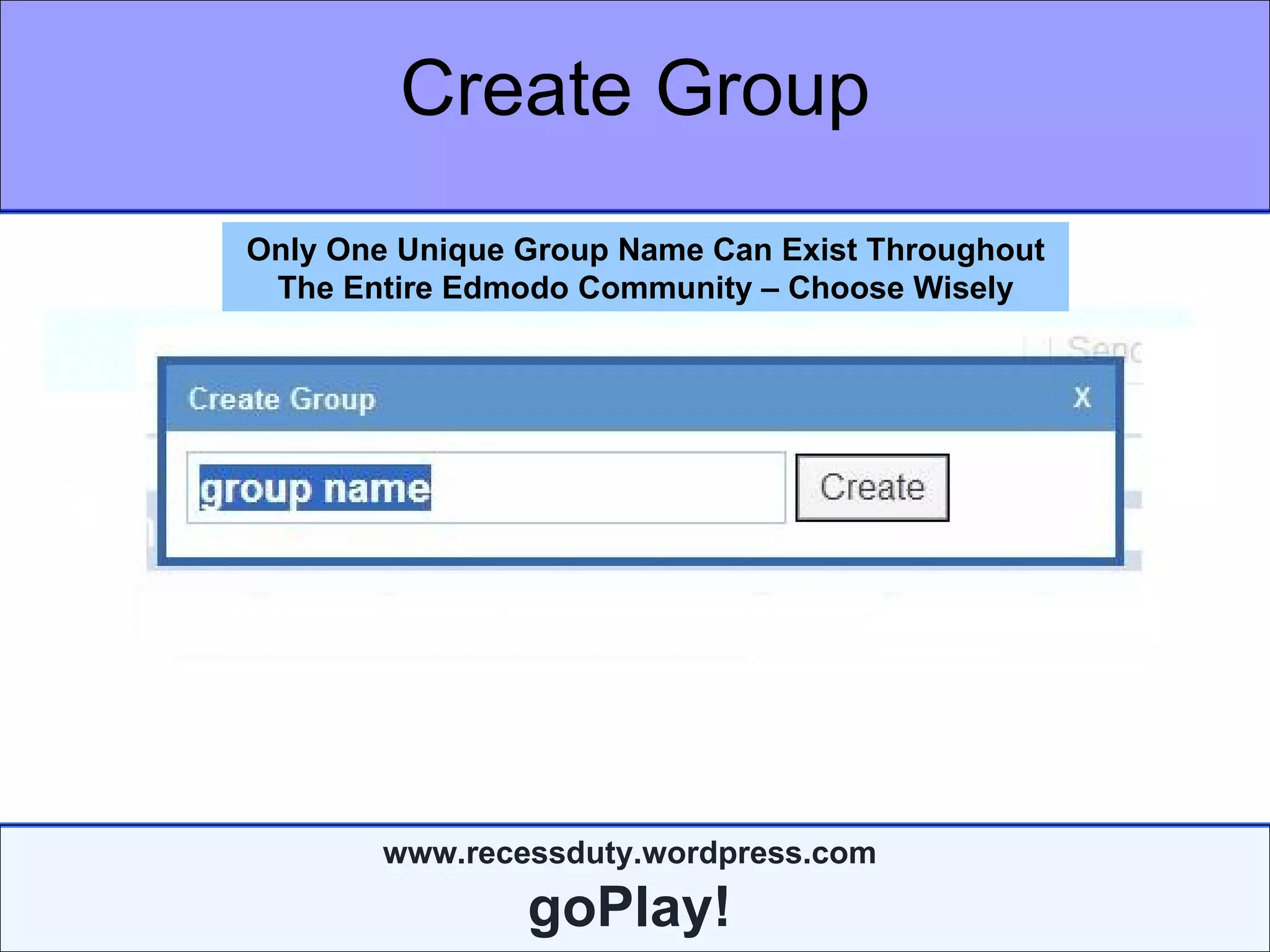 Create Group Only One Unique Group Name Can Exist Throughout The Entire Edmodo Community – Choose Wisely 
