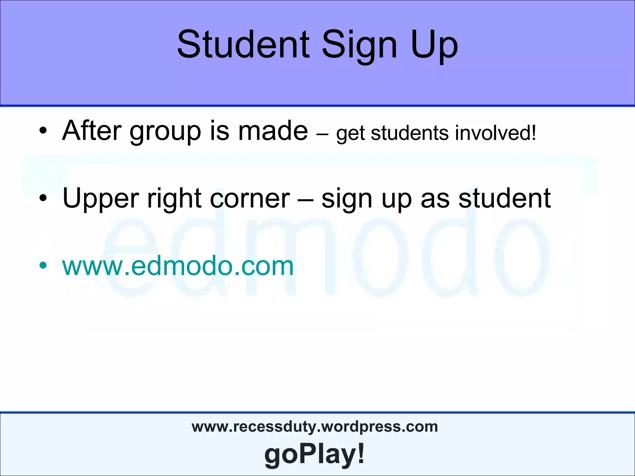 Student Sign Up After group is made  –   get students involved! Upper right corner – sign up as student www.edmodo.com 