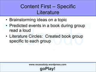 Content First – Specific Literature Brainstorming ideas on a topic Predicted events in a book during group read a loud Literature Circles:  Created book group specific to each group 