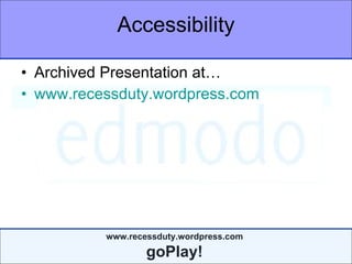 Accessibility Archived Presentation at… www.recessduty.wordpress.com 