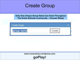 Create Group Only One Unique Group Name Can Exist Throughout The Entire Edmodo Community – Choose Wisely 