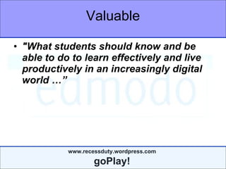 Valuable "What students should know and be able to do to learn effectively   and   live productively in an increasingly digital world …” 