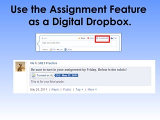 Use the Assignment Feature
   as a Digital Dropbox.
 