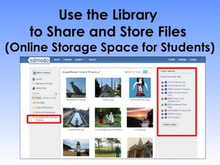 Use the Library
    to Share and Store Files
(Online Storage Space for Students)
 