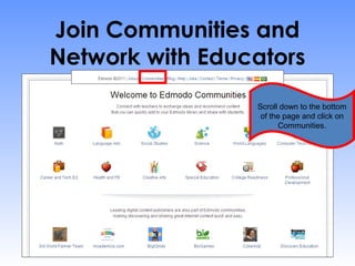 Join Communities and
Network with Educators
                 Scroll down to the bottom
                  of the page and click on
                       Communities.
 