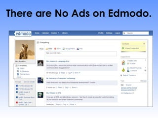 There are No Ads on Edmodo.
 