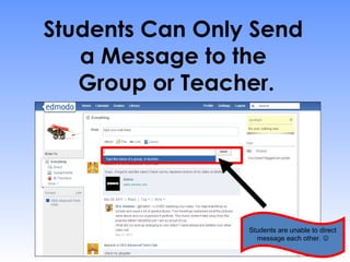 Students Can Only Send
   a Message to the
   Group or Teacher.




                 Students are unable to direct
                   message each other. 
 