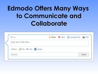 Edmodo Offers Many Ways
  to Communicate and
      Collaborate
 