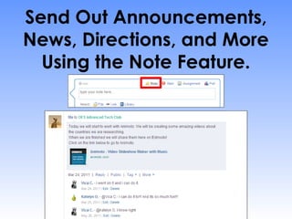 Send Out Announcements,
News, Directions, and More
  Using the Note Feature.
 