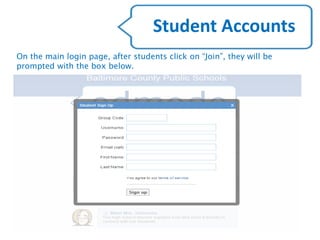 On the main login page, after students click on “Join”, they will be
prompted with the box below.
Student Accounts
 