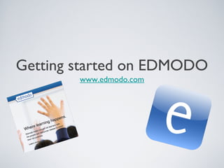 Getting started on EDMODO
        www.edmodo.com
 