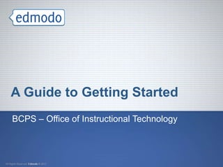 A Guide to Getting Started
BCPS – Office of Instructional Technology
 