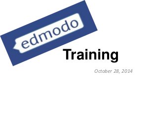 Training 
October 28, 2014 
 