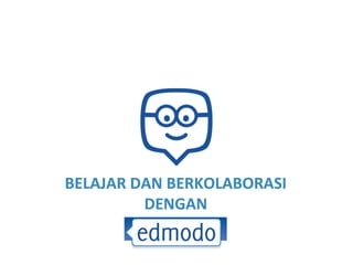 BELAJAR DAN BERKOLABORASI
DENGAN
 