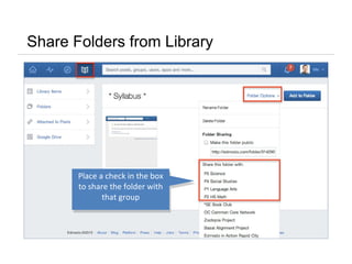 Share Folders from Library
Place a check in the box
to share the folder with
that group
Place a check in the box
to share the folder with
that group
 