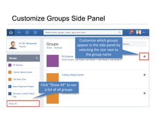 Customize Groups Side Panel
Customize which groups
appear in the side-panel by
selecting the star next to
the group name
Customize which groups
appear in the side-panel by
selecting the star next to
the group name
Click “Show All” to see
a list of all groups
Click “Show All” to see
a list of all groups
 