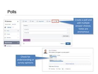 Polls
Create a poll and
add multiple
answer choices.
Votes are
anonymous
Check for
understanding or
survey opinions
Check for
understanding or
survey opinions
 