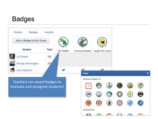 Badges
Teachers can award badges to
motivate and recognize students!
 