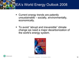 IEA’s World Energy Outlook 2008 <ul><li>Current energy trends are patently unsustainable – socially, environmentally, econ...