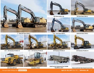 3Forup-to-date listingsvisit rbauction.com April 25–28, 2017 (Tue–Fri) | Edmonton, AB
John Deere 650D LC VG 2013 John Deere 350G LC
2 – 2009 John Deere 450D LC 1 of 2 – John Deere 350D LC 2008 John Deere 270D LC
1 of 2 – 2013 Komatsu PC360LC-10 1 of 2 – 2011 Komatsu PC350LC-8 2011 Komatsu PC270LC-8 2013 Komatsu PC240LC-10
2012 Volvo A30F 6x6 Caterpillar CP563E
2008 Precision Engineered Prod 2618VM
Tray Deck 6 x 18 Ft Clemro 6x20/5x16 Twin Closed Circuit Incline
 