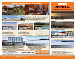 22 More itemsaddeddaily!Edmonton, AB | April 25–28, 2017 (Tue–Fri)
Jerry Hodge – Ritchie Bros. Real Estate
780.706.6652 | jhodge@rbauction.com
Brokerage: All West Realty Ltd.
rbauction.com/realestateFor property details visit
Beautifullyappointed extremelywell-locatedexecutiveVikingloghome
with 65,850± sqftequestrianfacilitypoisedon158± acresoffoftheQueen
Elizabeth II Highway,justminutesNorthwestofLacombe,AB.Thisproperty
issecondtononeinquality.Takeadvantageofarareopportunityto
purchaseanamazingpropertybyunreservedpublicauction.
DaveCrannaRoberts–Lacombe,AB
4879±SqFtLogHomewith65,850±SqFtEquestrianFacility
Owner–DaveRoberts:403.350.7874
Takeadvantageofafantasticopportunitytopurchasebyunreservedauction
acharminghistoricalcharacterpropertywitharobusthospitalitybusiness.
ArmstrongHotelSaloon
16GuestRooms,SaloonRestaurant–Armstrong,BC
Owner– Dave Prebushewski: 780.689.7347
Realtor:TomMoran(PREC)-Re/MaxDawsonCreekRealty–250.784.7090,tommoran@shaw.ca
ScottTompkinsThereseTompkins
1QuarterofFarmland–160.96±TitleAcres –Sangudo,AB
▸ 135± accult,canola2016,balancebush,fencedon3sides
▸ SellingTwister5392±  4667± BushelHopperBinsseparately
Owners– Therese Tompkins: 780.204.0876
Scott Tompkins: 780.204.0772
CorbinBoje
3QuartersofFarmland
480±TitleAcres–Boyle,AB
Owner–CorbinBoje:780.689.5635
Parcel1–160±TitleAcres—Farmland
Parcel2–160±TitleAcres–Farmland
Parcel3–160±TitleAcres–Farmland
BobConnieBencharski
3QuartersofFarmland
466.99±TitleAcres–Thorhild,AB
Owner –BobBencharski:780.206.2220
Parcel1–159±TitleAcres—Farmland
Parcel2–159±TitleAcres–Farmland
Parcel3–148.99±TitleAcres–Farmland
BrianLouiseAnderson
1ParcelofRealEstate
161±TitleAcresofPasture–Breton,AB
Owner– LouiseAnderson:780.696.3630
▸ Nativepasture,bush  bush pasture,
Modeste/PoplarCreek springfedwater
pond,partialnew4strandbarbedwire
perimeterfencein2016.
RealestatesellinginthisEdmontonauction Advance notice
Edmonton,AB
June 13-15, 2017 (Tue-Thu)
For auction and property details contact:
Jerry Hodge, 780.706.6652 Brokerage: All West Realty Ltd.
or visit: rbauction.com/realestate
EppFarmsLtd.–Boyle,AB
428.01±Acres–GrazingLease
68AUMS–$3000±SurfaceLeaseRevenue
Contact– Clifford Epp: 780.689.7823
TheEstateofBerthaJ.Watson–Fawcett,AB
2ParcelsofFarmland–302.8±TitleAcres
Contact– MurrayWatson: 780.349.1384
Contact– Pat Bolin: 403.740.2553
BuffaloViewEstates–BuffaloLake,AB
24LakeProperties–FullServicedLakesideLots
RoszkoConstructionLimited–Whitecourt,AB
1.38±TitleAcres–5600±SqFtShopOfficeBuilding
Owner– Olga Roszko: 780.778.3961
Open House:
May 6  20 – 2 to 4 pm
 