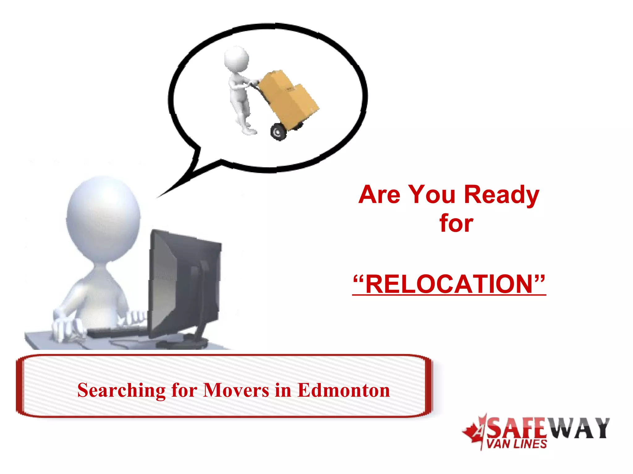 Searching for Movers in Edmonton
Are You Ready
for
“RELOCATION”